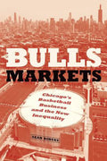 Pre-Owned Bulls Markets : Chicago's Basketball Business and the New Inequality 9780226583211