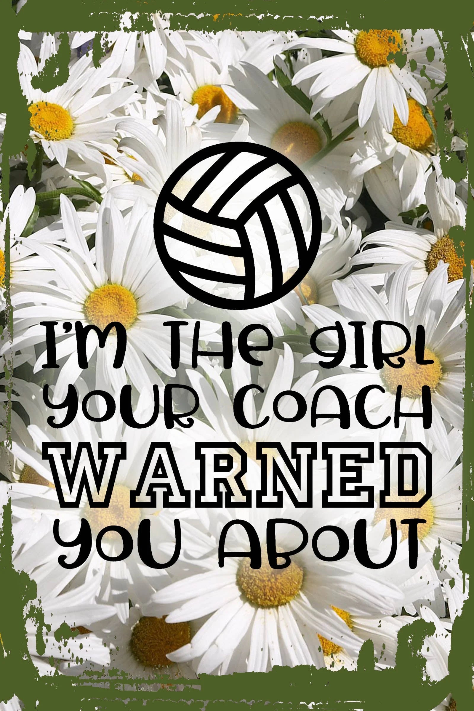 Daisy Flower Wall Art I'm the girl your coach warned you about funny volleyball sports Tin Wall Sign 8 x 12 Decor Funny Gift
