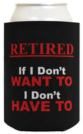 ThisWear Retirement Gift Funny Beer Coolie Don't Want To Don't Have To Retirement Party Gag Gift Party Favor 2 Pack Can Coolie Drink Coolers Coolies Black