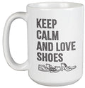 Keep Calm Love Shoes Unique Coffee & Tea Mug for Shoes Collectors (15oz)