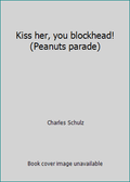 Pre-Owned Kiss Her, You Blockhead! (Paperback) 0030640792 9780030640797
